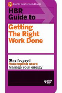 HBR Guide to Getting the  Right Work Done