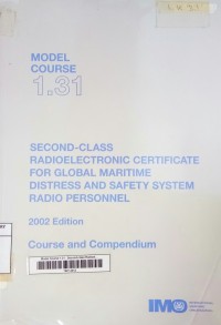 Model Course 1.31 Second Class Radioelectronic Certificate For Global Maritime Distress And Safety System Radio Personnel 2002 Edition Course And Compendium