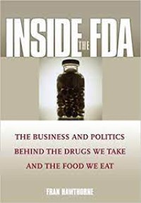 Inside the FDA : The Business and Politics Behind the Drugs We Take and the Food We EatEat