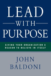 Lead with purpose : giving your organization a reason to believe in itself
