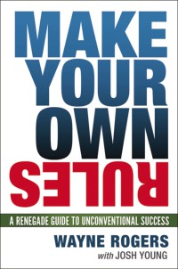 Image of Make your own rules : a renegade guide to unconventional success
