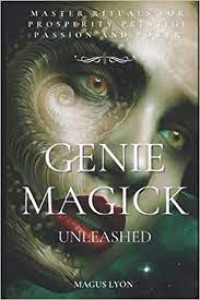 genie magick unleashed : Master Rituals for Prosperity,Prestige,Passion and Power