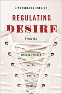 Regulating Desire From the Virtuous Maiden to the Purity Princess