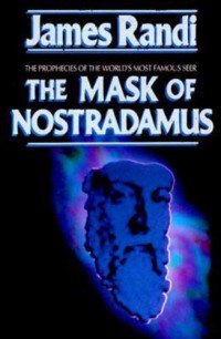 The Mask of Nostradamus : The Prophecies of the World's Most Famous Seer