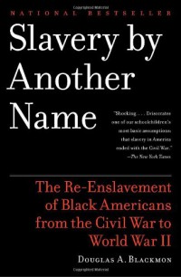 Image of Slavery by Another Name : The Re-Enslavement of Black Americans from the Civil War to World War II