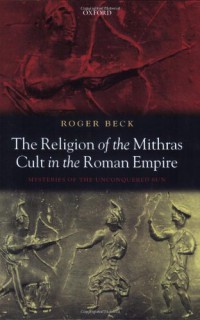 Image of The Religion of the Mithras Cult in the Roman Empire : Mysteries of the Unconquered Sun