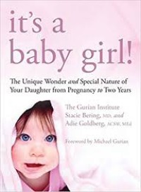 It's a Baby Girl! : The Unique Wonder and Special Nature of Your Daughter From Pregnancy to Two Years