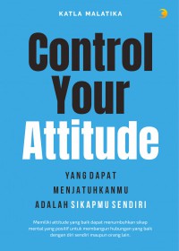 Control Your Attitude: Yang Dapat Menjatuhkanmu Adalah Sikapmu Sendiri