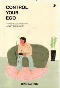 Control Your Ego: sebab musuh terbesarmu adalah dirimu sendiri