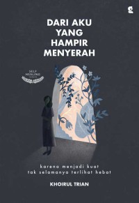 Dari Aku yang Hampir Menyerah: Karena Menjadi Kuat Tak Selamanya Terlihat Hebat