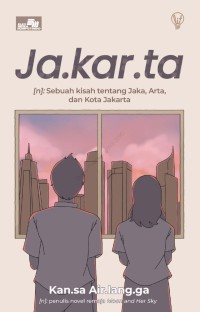 Ja.kar.ta : sebuah kisah tentang Jaka, Arta, dan kota Jakarta