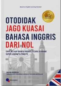 Otodidak jago kuasai bahasa Inggris dari nol: cara belajar bahasa inggris secara otodidak super lengkap dan praktis