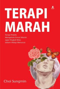 Terapi marah : terapi praktis mengelola emosi marah agar tingkat stres dalam hidup menurun