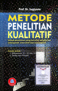 Metode Penelitian Kualitatif : Untuk Penelitian Yang Bersifat Eksploratif, Enterpretif, Interaktif, Dan Konstruktif