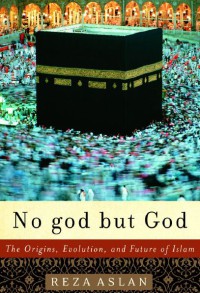 No god But God : The Origins, Evolution, And Future Of Islam
