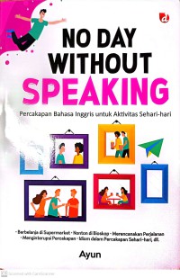 No Day Without Speaking : Percakapan Bahasa Inggris Untuk Aktivitas Sehari - Hari