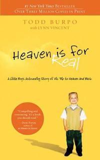 Heaven Is For Real : A Little Boy's Astounding Story Of His Trip To Heaven And Back