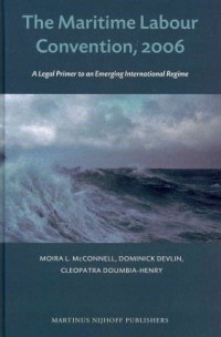 The Maritime Labour Convention, 2006 : a legal Primer to an Emerging International Regime