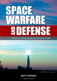 Space Warfare And Defense : A Historical Encyclopedia And Research Guide