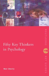 Fifty Key Thinkers In Psychology (Routledge Key Guides)