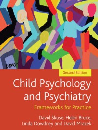 Child Psychology and Psychiatry : Frameworks for Practice