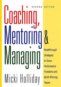 Coaching, Mentoring And Managing : A Coach Guidebook