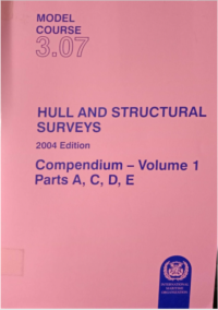 Model Course 3.07 : Hull and Structural Surveys (2004 edition) Compedium - Volume 1 Parts A,C,D,E