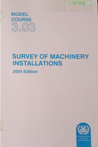Model Course 3.03 : Survey of Machinery Installations 2004 Edition