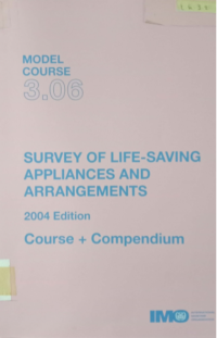 Model Course 3.06 : Survey of Life-Saving Appliances and Arrangements Course + Compendium 2004 Edition