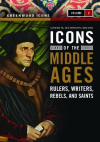 Icons Of The Middle Ages : Rulers, Writers, Rebels, And Saints