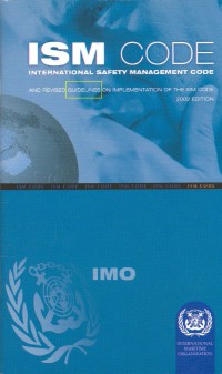 International Safety Management Code : ISM Code And Revised Guidelines On The Implementation Of The ISM Code By Administrations 2002 Ed.