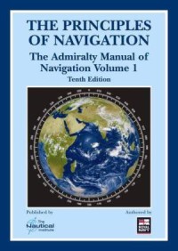 The Principles of Navigation The Admiralty Manual of Navigation Vol. 1 10th Ed