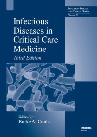 Infectious Diseases In Critical Care Medicine, Third Edition (Infectious Disease And Therapy, Vol 51)