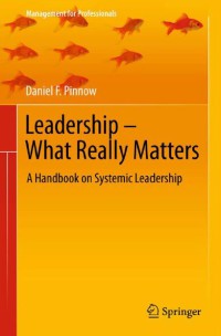 Leadership - What Really Matters : A Handbook On Systemic Leadership