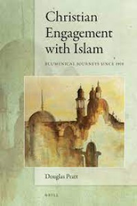 Christian engagement with Islam : ecumenical journeys since 1910