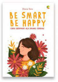 Be Smart Be Happy : Cara Berpikir Ala Orang Cerdas