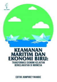 Keamanan Maritim dan Ekonomi Biru : Transformasi Ekonomi Kelautan Berkelanjutan di Indonesia