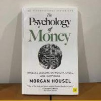 The Psychology Of Money Pelajaran Abadi Mengenai Kekayaan Ketamakan dan Kebahagiaan