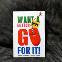 Want a Better Life? Go For It! : Jurnal seorang Netpreneur Sukses