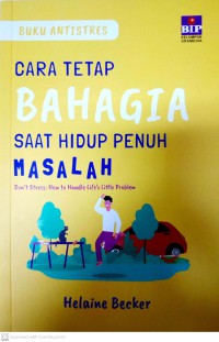Image of Cara Tetap Bahagia Saat Hidup Penuh Masalah : Don't Stress, How To Handle Life's Little Problem
