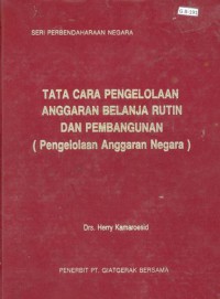 Image of Tata Cara Pengelolaan Anggaran Belanja Rutin Dan Pembangunan : Pengelolaan Anggaran Negara