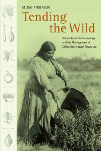 Image of Tending the Wild : Native American Knowledge and the Management of California's Natural Resources