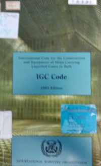 IGC Code : International Code for the Construction and Equipment of Ships Carrying Liquefied Gases in Bulk 1993 Ed.