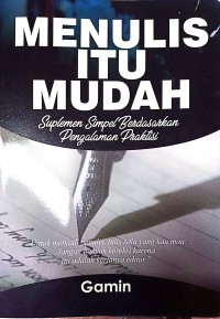 Image of Menulis Itu Indah : Suplemen Simpel Berdasarkan Pengalaman Praktisi