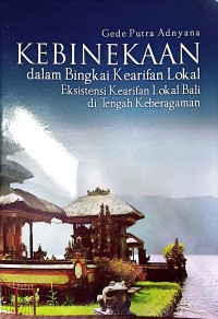 Image of Kebinekaan Dalam Bingkai Kearifan Lokal : Eksistensi Kearifan Lokal Bali Di Tengah Keberagaman