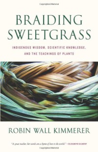 Image of Braiding Sweetgrass : Indigenous Wisdom, Scientific Knowledge and the Teachings of Plants