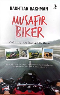 Image of Musafir Biker : Catatan Jelajah Indonesia Dan Dunia