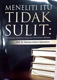 Image of Meneliti Itu Tidak Sulit : Metodologi Penelitian Sosial Dan Pendidikan Bahasa