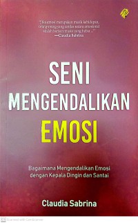 Image of Seni Mengendalikan Emosi : Bagaimana Mengendalikan Emosi Dengan Kepala Dingin Dan Santai