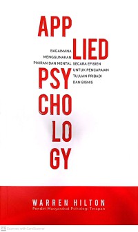 Image of Applied Psychology : Bagaimana Menggunakan Pikiran Dan Mental Secara Efisien Untuk Pencapaian Tujuan Pribadi Dan Bisnis